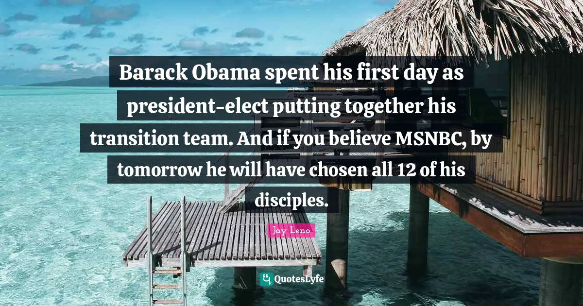 Barack Obama spent his first day as president-elect putting together his transition team. And if you believe MSNBC, by tomorrow he will have chosen all 12 of his disciples.