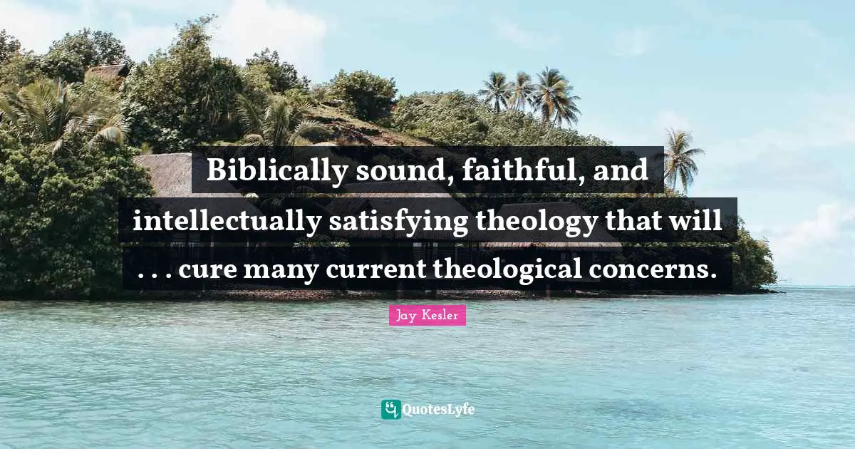 Biblically sound, faithful, and intellectually satisfying theology that will . . . cure many current theological concerns.