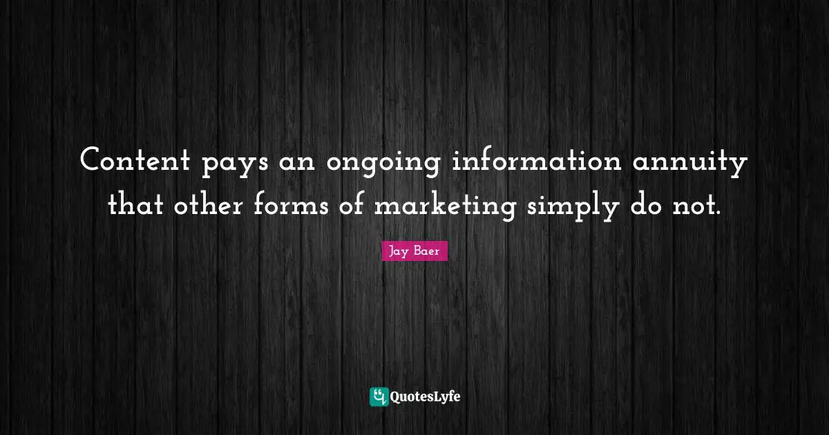 Content pays an ongoing information annuity that other forms of marketing simply do not.