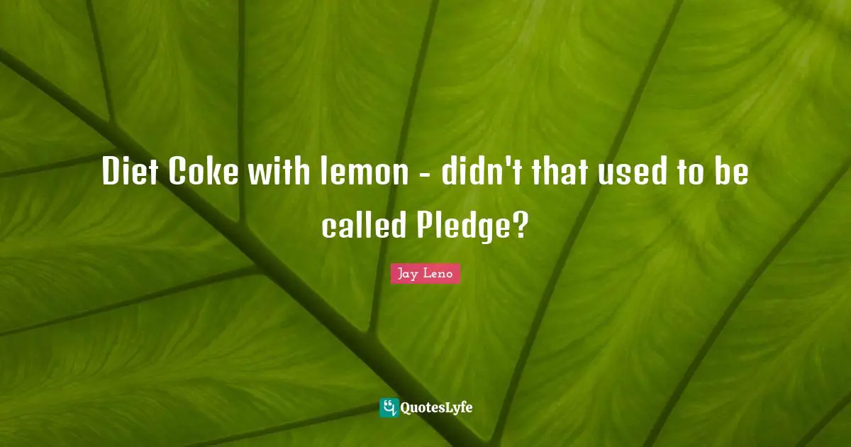 Dieting Quotes: "Diet Coke with lemon - didn't that used to be called Pledge?"