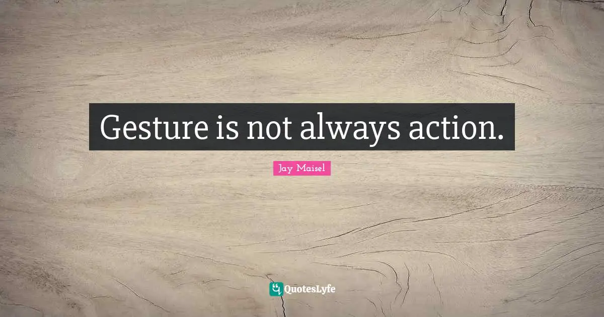 Gesture is not always action.