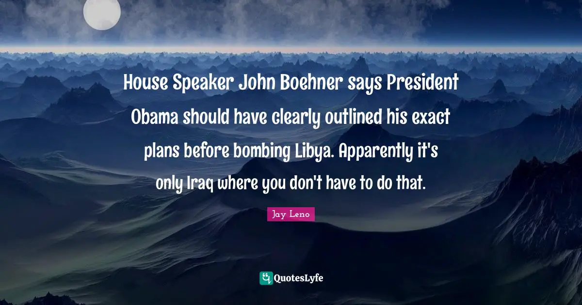 House Speaker John Boehner says President Obama should have clearly outlined his exact plans before bombing Libya. Apparently it's only Iraq where you don't have to do that.