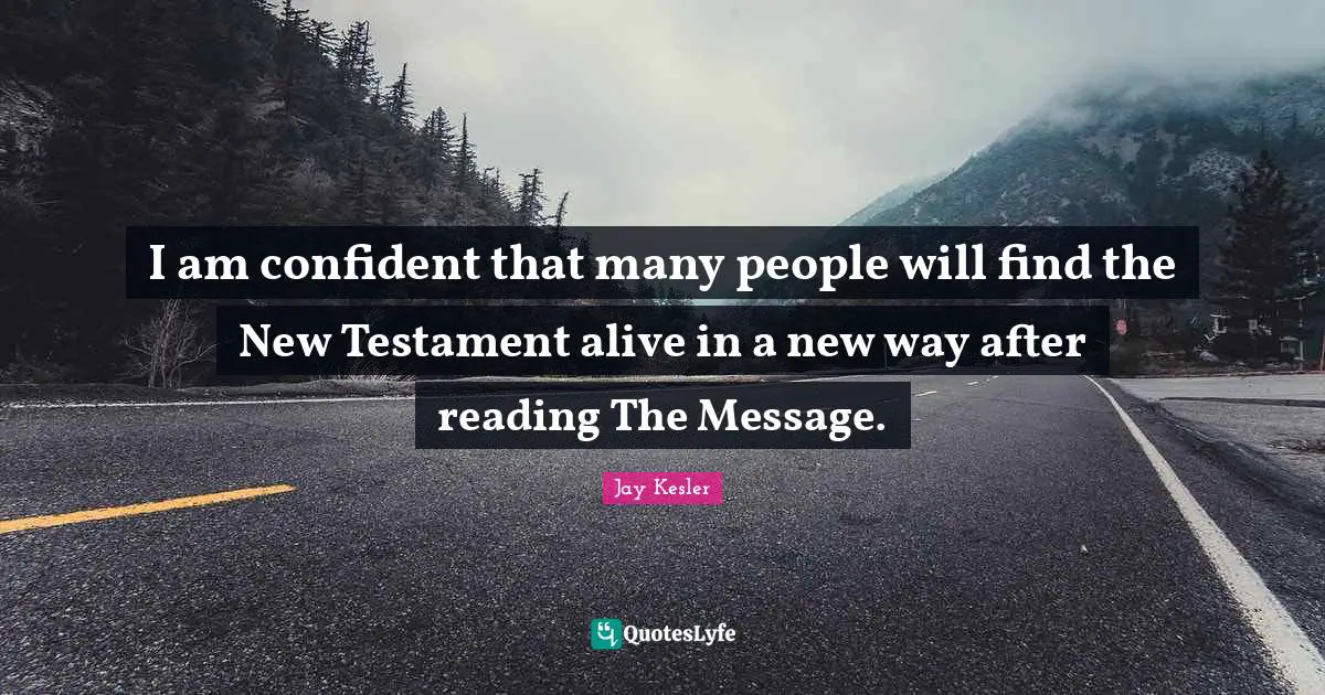 I am confident that many people will find the New Testament alive in a new way after reading The Message.