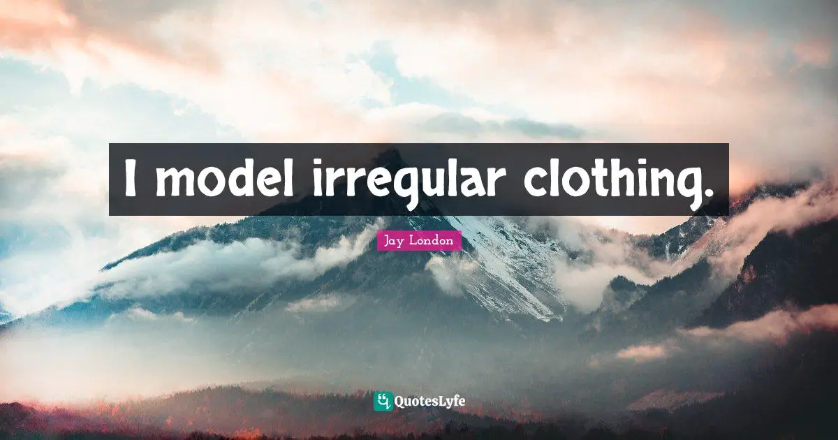 I model irregular clothing.