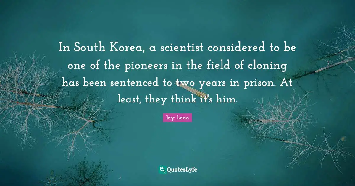 In South Korea, a scientist considered to be one of the pioneers in the field of cloning has been sentenced to two years in prison. At least, they think it's him.