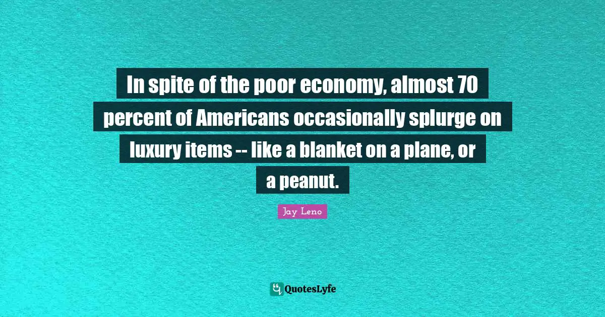 In spite of the poor economy, almost 70 percent of Americans occasionally splurge on luxury items -- like a blanket on a plane, or a peanut.