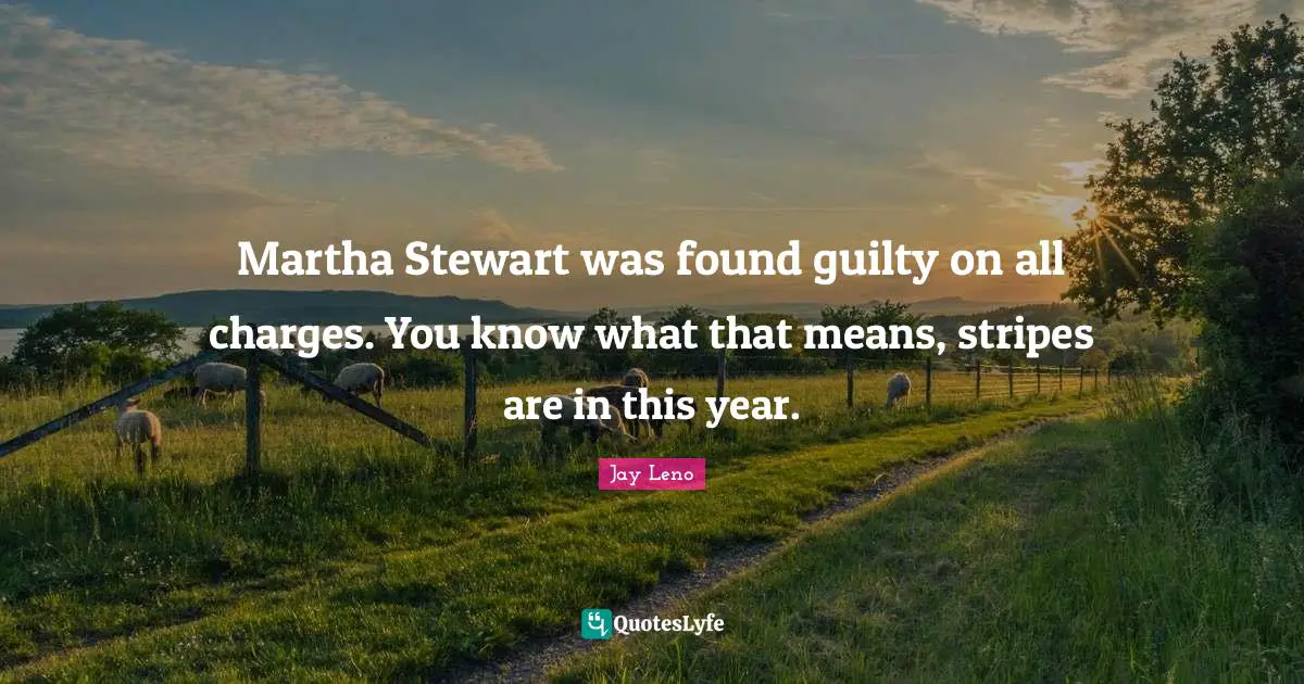 Martha Stewart was found guilty on all charges. You know what that means, stripes are in this year.