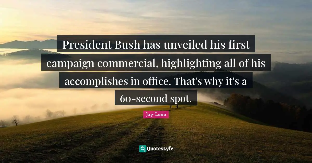President Bush has unveiled his first campaign commercial, highlighting all of his accomplishes in office. That's why it's a 60-second spot.