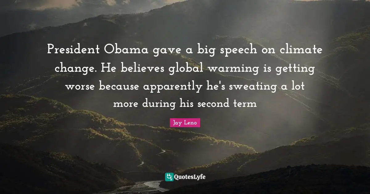 President Obama gave a big speech on climate change. He believes global warming is getting worse because apparently he's sweating a lot more during his second term