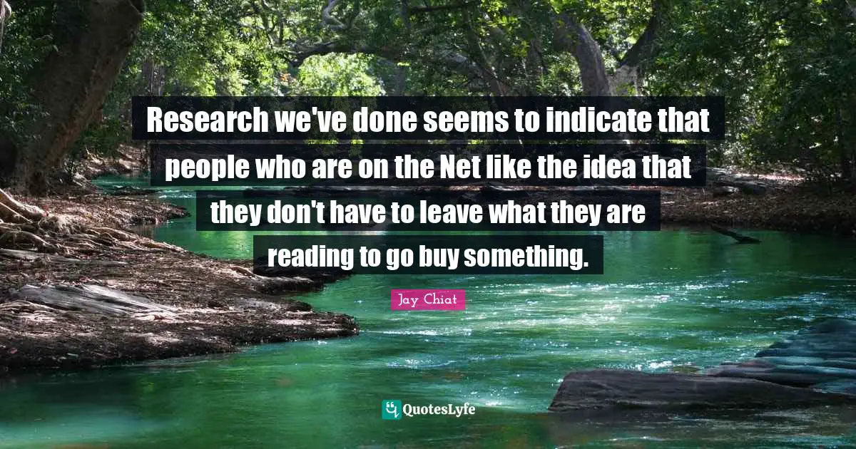 Research we've done seems to indicate that people who are on the Net like the idea that they don't have to leave what they are reading to go buy something.