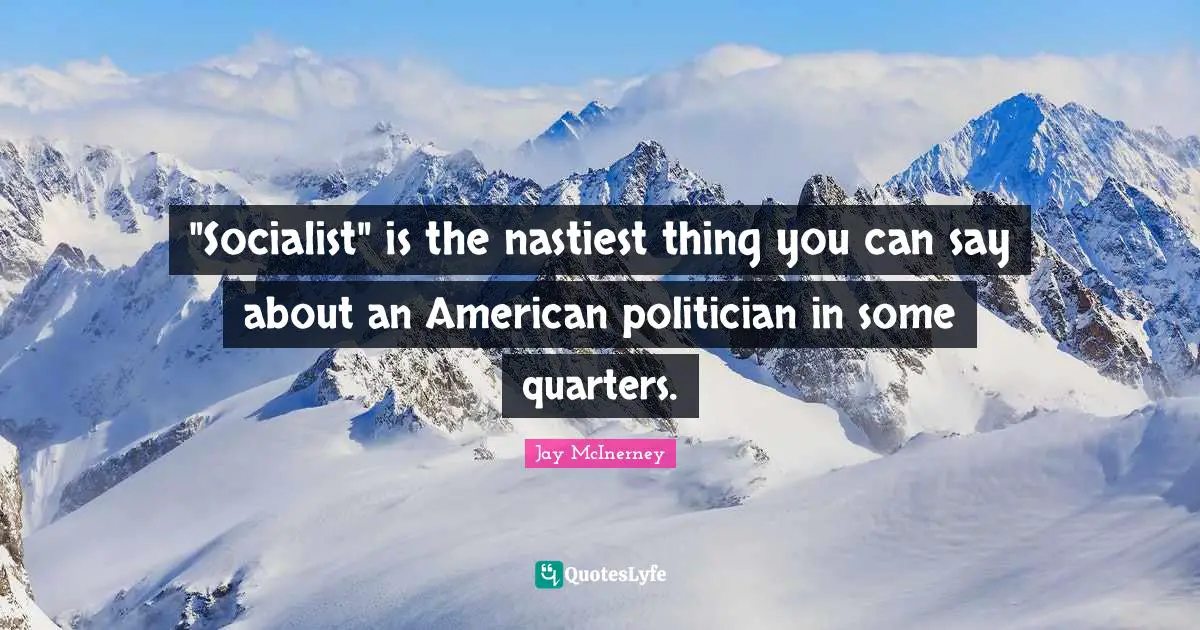 "Socialist" is the nastiest thing you can say about an American politician in some quarters.