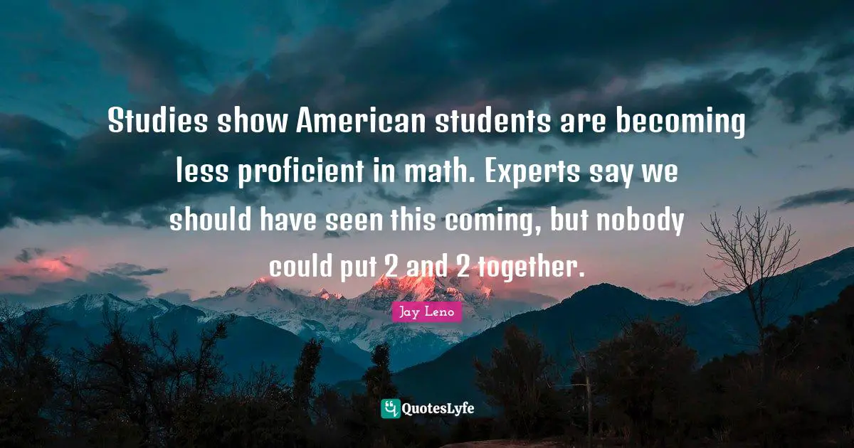 Studies show American students are becoming less proficient in math. Experts say we should have seen this coming, but nobody could put 2 and 2 together.