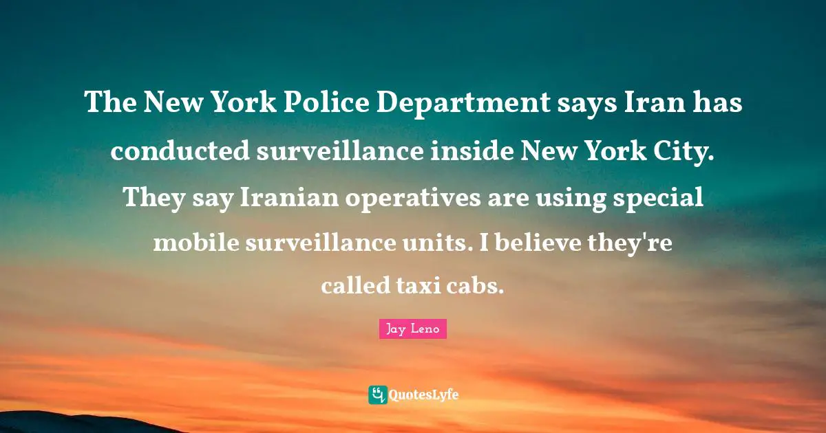 The New York Police Department says Iran has conducted surveillance inside New York City. They say Iranian operatives are using special mobile surveillance units. I believe they're called taxi cabs.