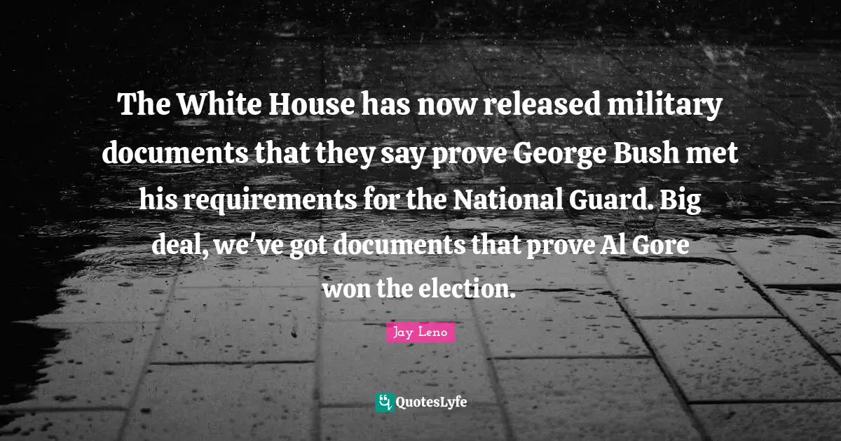 The White House has now released military documents that they say prove George Bush met his requirements for the National Guard. Big deal, we've got documents that prove Al Gore won the election.