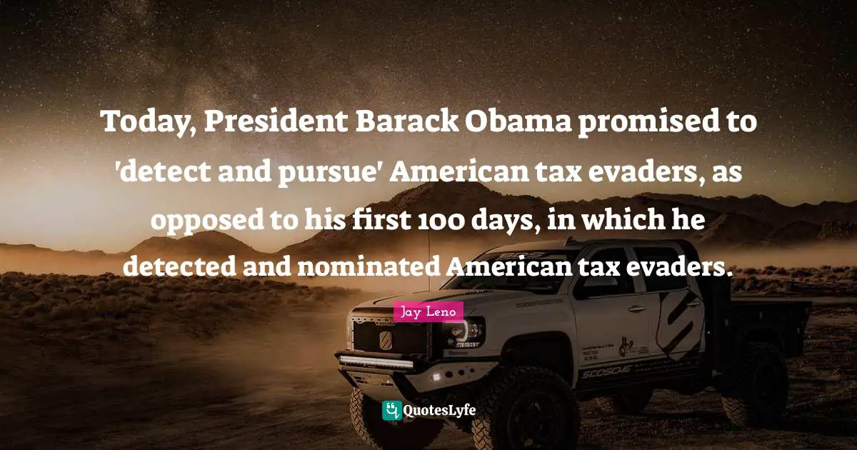 Today, President Barack Obama promised to 'detect and pursue' American tax evaders, as opposed to his first 100 days, in which he detected and nominated American tax evaders.