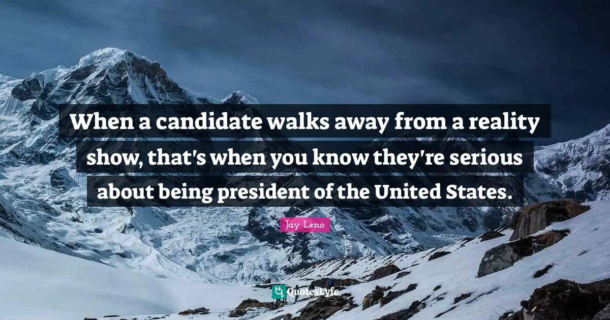 When a candidate walks away from a reality show, that's when you know they're serious about being president of the United States.