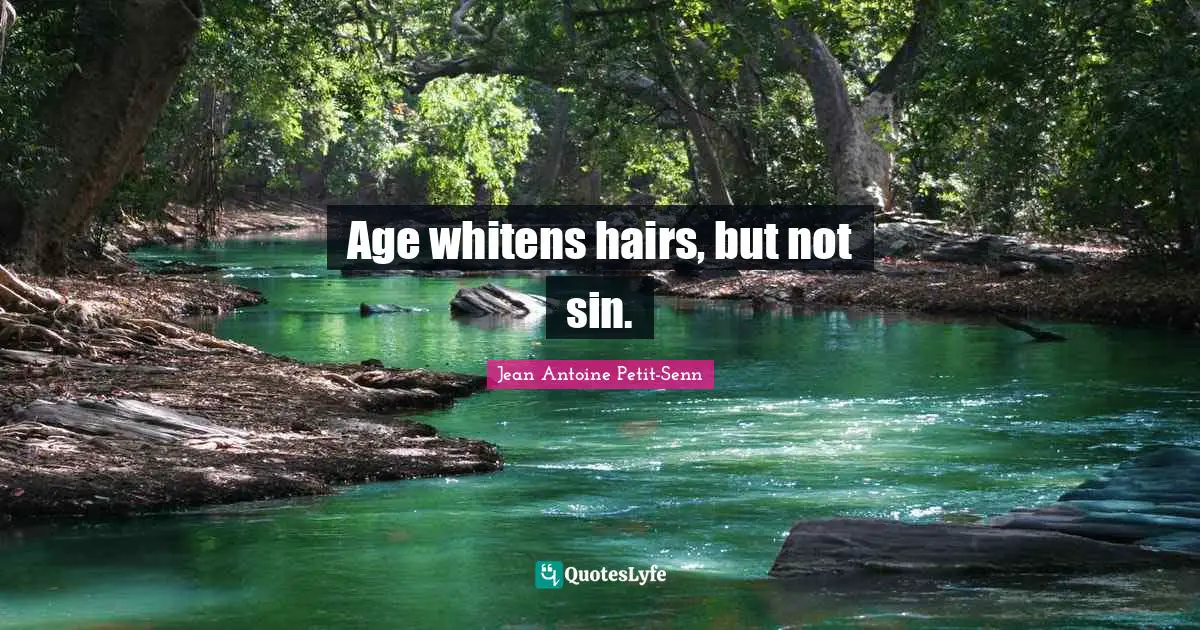 Age whitens hairs, but not sin.