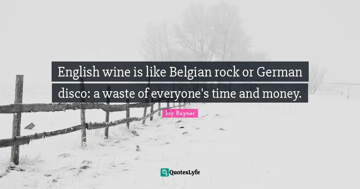 English wine is like Belgian rock or German disco: a waste of everyone's time and money.