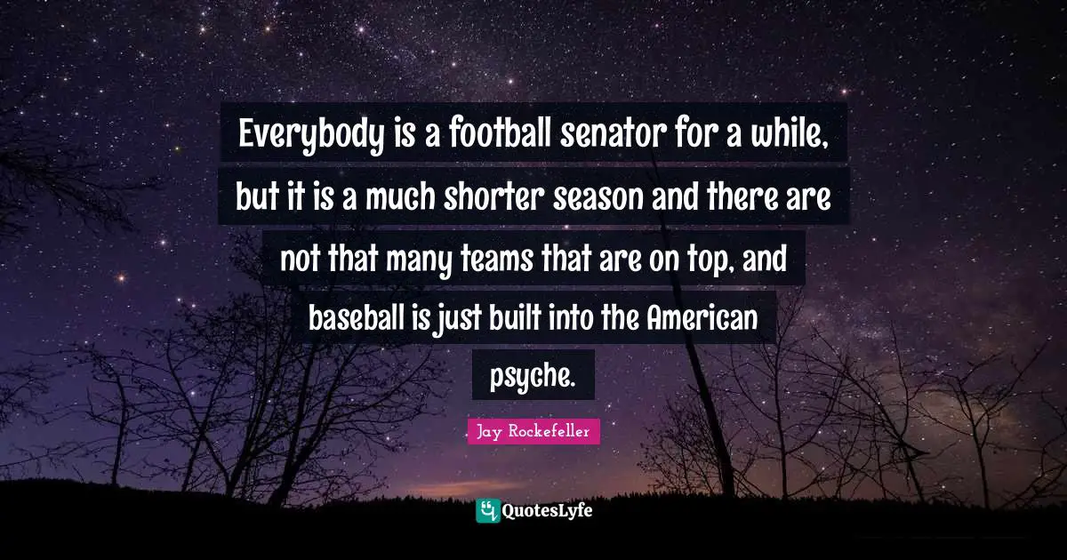 Everybody is a football senator for a while, but it is a much shorter season and there are not that many teams that are on top, and baseball is just built into the American psyche.
