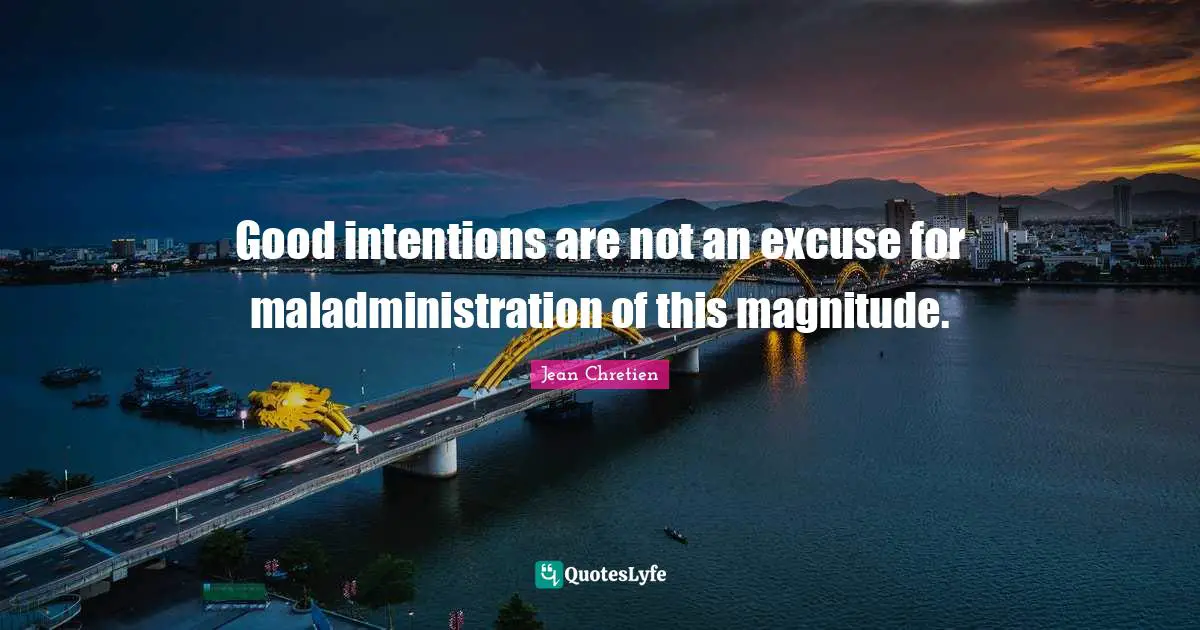 Good Intentions Quotes: "Good intentions are not an excuse for maladministration of this magnitude."