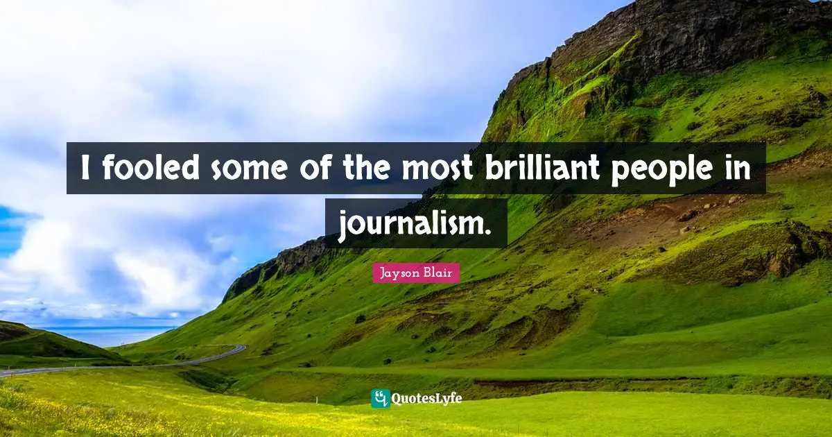 I fooled some of the most brilliant people in journalism.