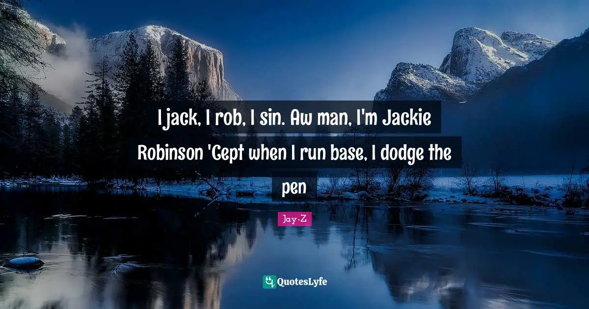 Jackie Quotes: "I jack, I rob, I sin. Aw man, I'm Jackie Robinson 'Cept when I run base, I dodge the pen"