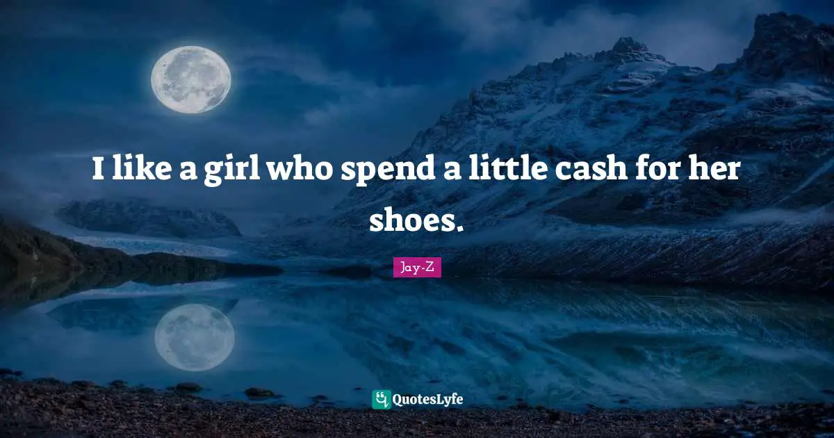 I like a girl who spend a little cash for her shoes.