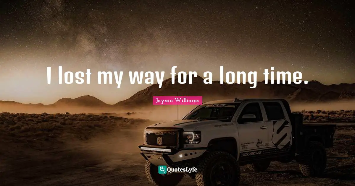 Jayson Williams Quotes: "I lost my way for a long time."