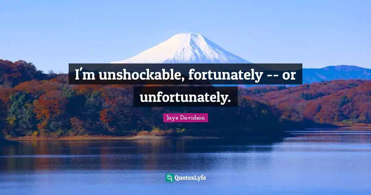 Jaye Davidson Quotes: "I'm unshockable, fortunately -- or unfortunately."