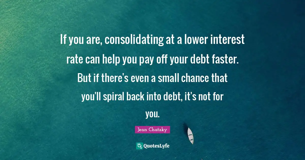 If you are, consolidating at a lower interest rate can help you pay off your debt faster. But if there's even a small chance that you'll spiral back into debt, it's not for you.