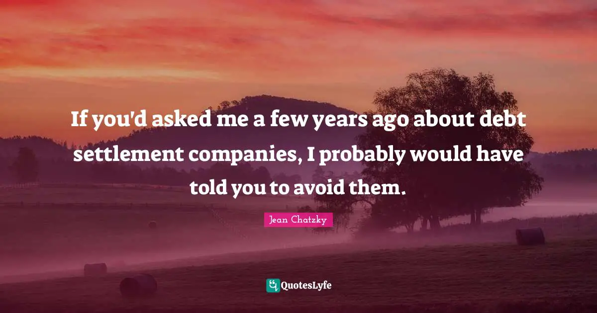 If you'd asked me a few years ago about debt settlement companies, I probably would have told you to avoid them.
