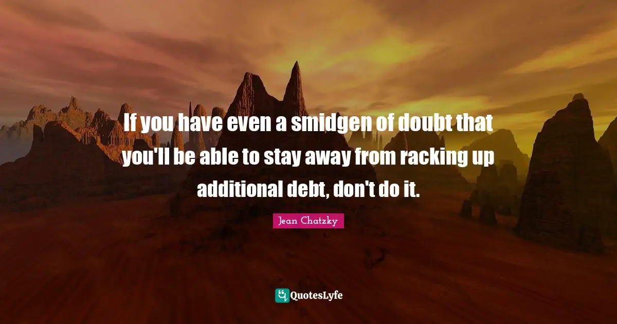 If you have even a smidgen of doubt that you'll be able to stay away from racking up additional debt, don't do it.
