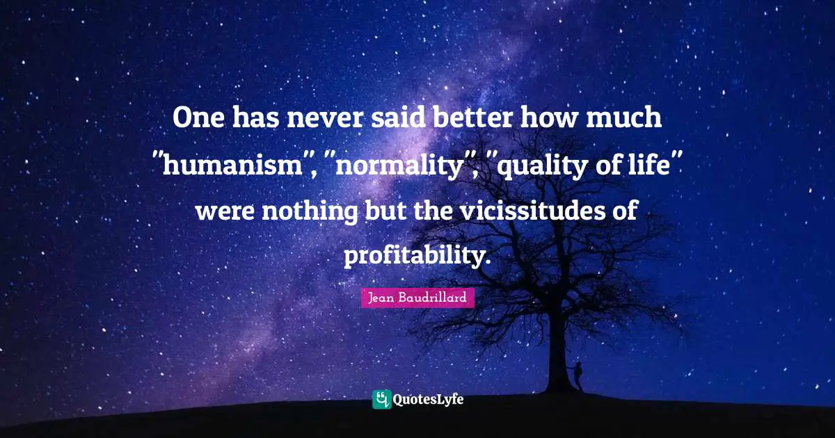 One has never said better how much "humanism", "normality", "quality of life" were nothing but the vicissitudes of profitability.