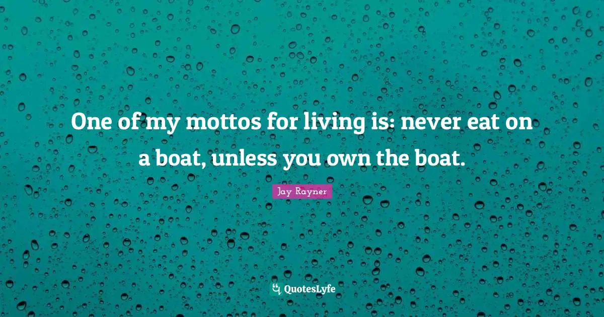One of my mottos for living is: never eat on a boat, unless you own the boat.