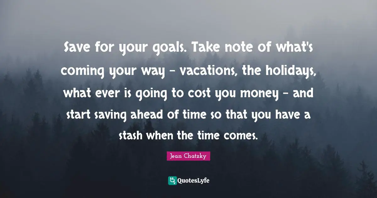 Save for your goals. Take note of what's coming your way - vacations, the holidays, what ever is going to cost you money - and start saving ahead of time so that you have a stash when the time comes.