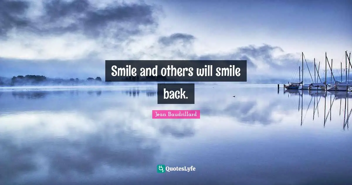 Smile and others will smile back.