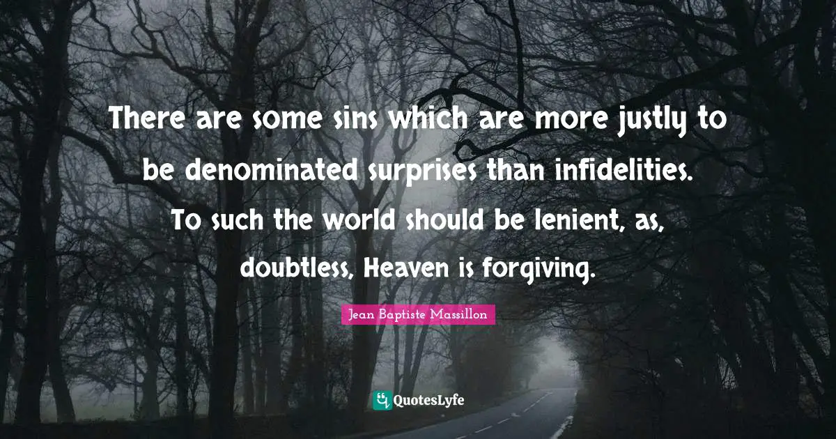 There are some sins which are more justly to be denominated surprises than infidelities. To such the world should be lenient, as, doubtless, Heaven is forgiving.