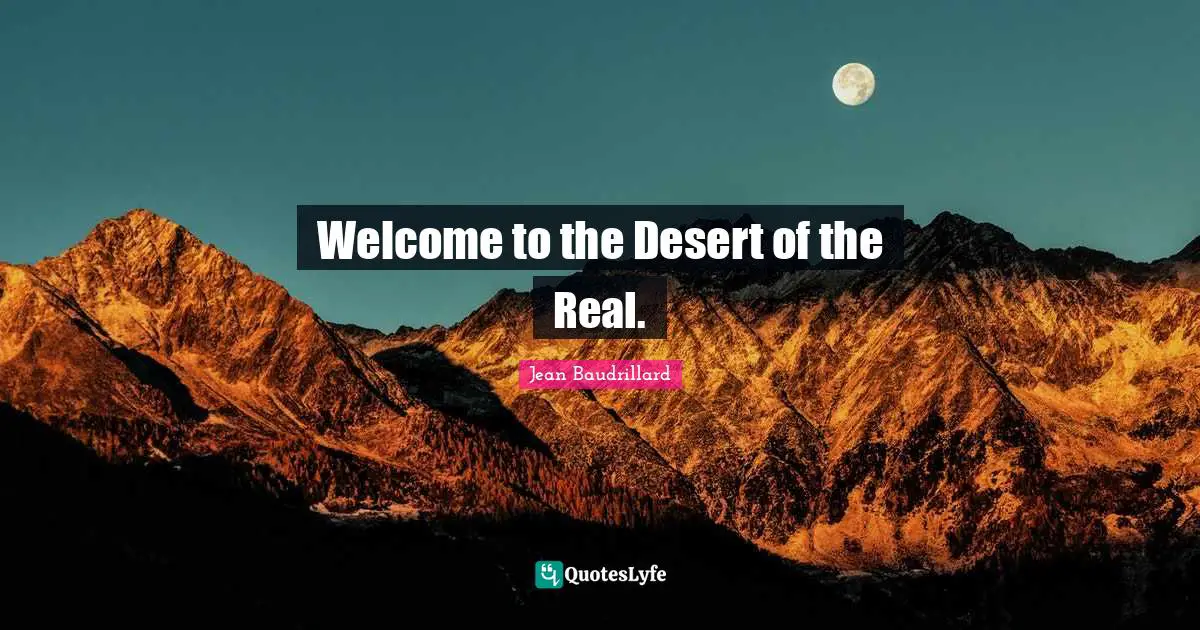 Welcome to the Desert of the Real.
