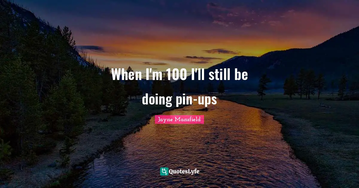 When I'm 100 I'll still be doing pin-ups