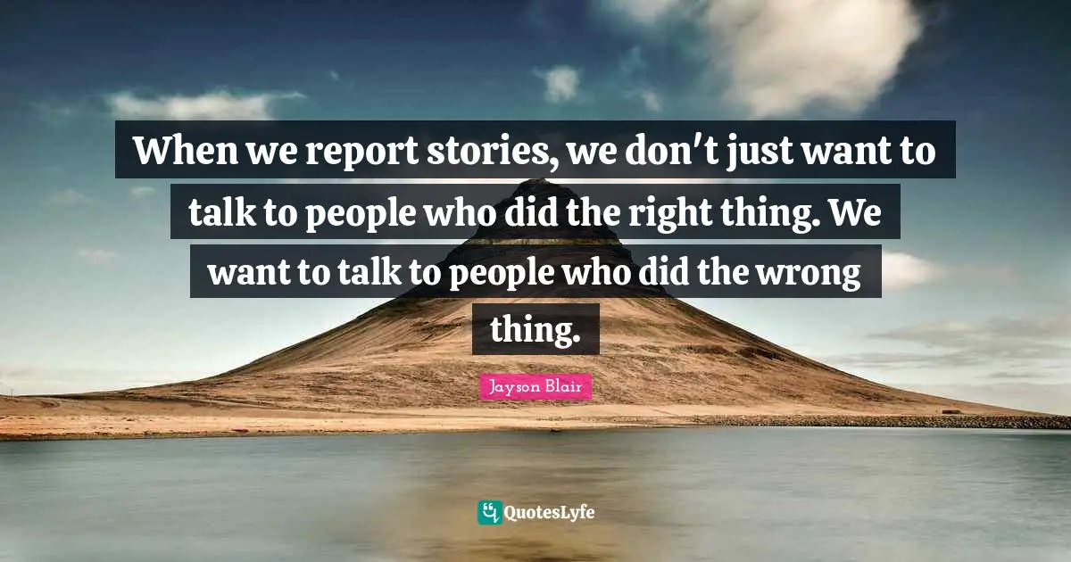 When we report stories, we don't just want to talk to people who did the right thing. We want to talk to people who did the wrong thing.