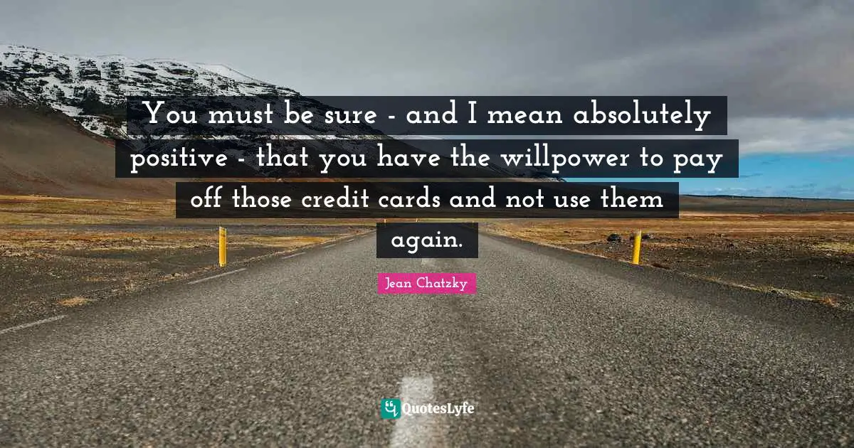 You must be sure - and I mean absolutely positive - that you have the willpower to pay off those credit cards and not use them again.