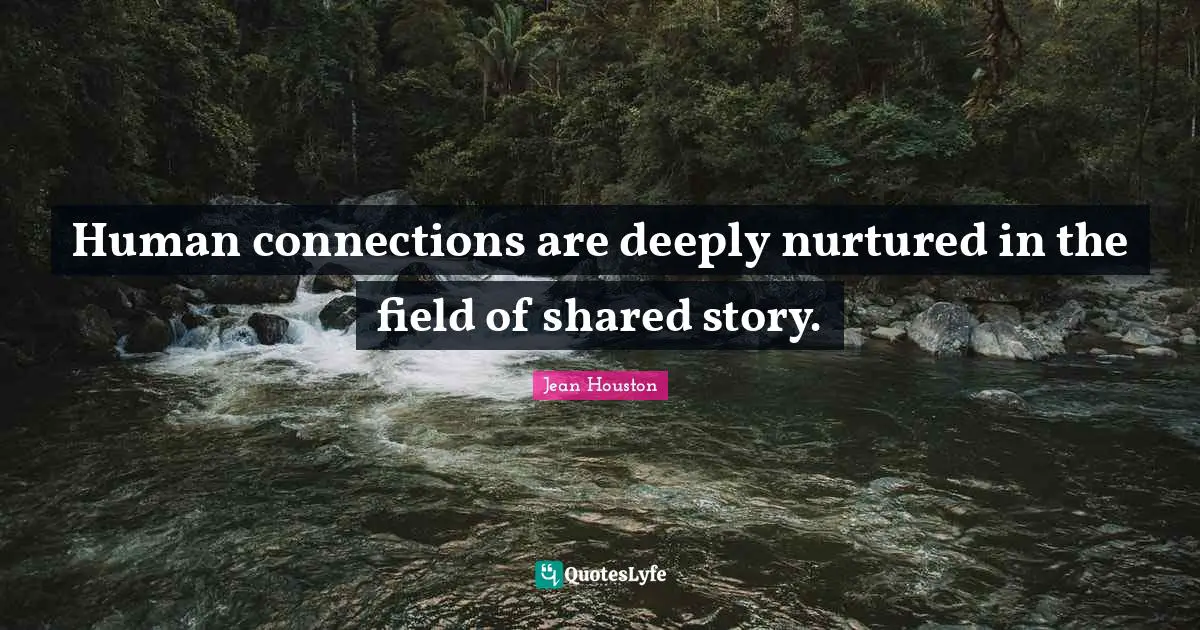 Human connections are deeply nurtured in the field of shared story.