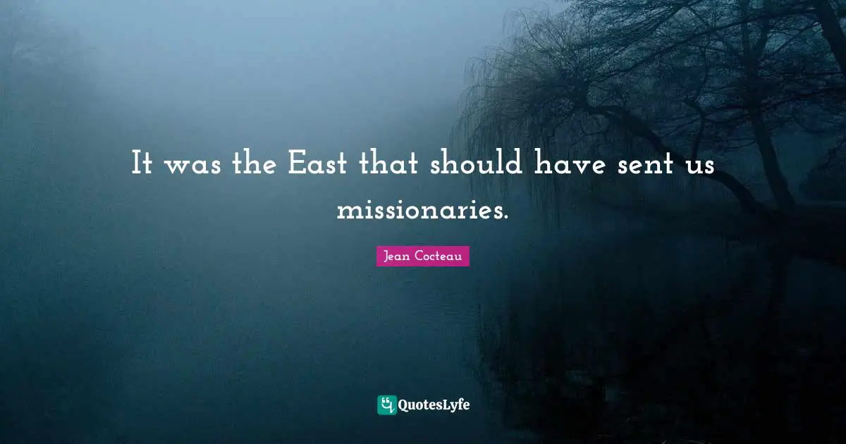 It was the East that should have sent us missionaries.