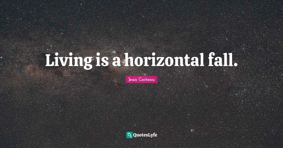 Living is a horizontal fall.