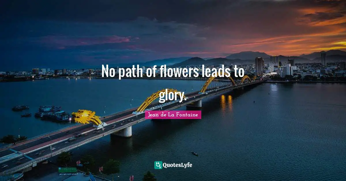 No path of flowers leads to glory.