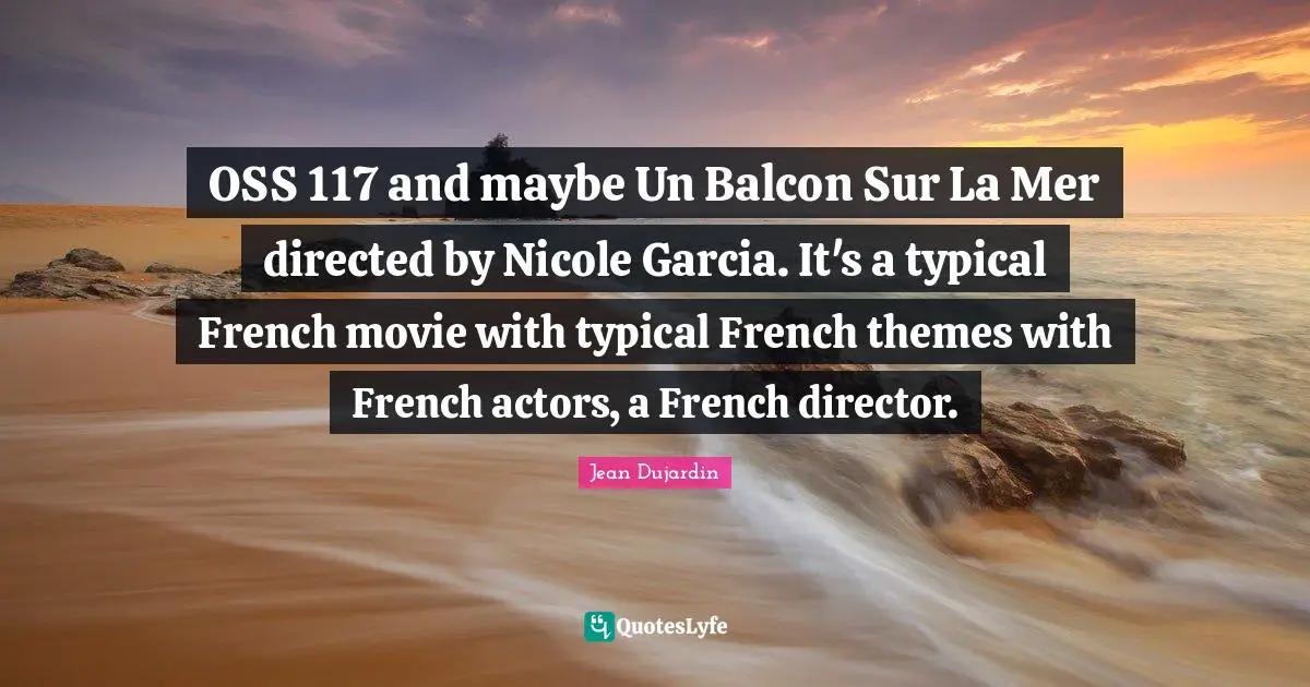 OSS 117 and maybe Un Balcon Sur La Mer directed by Nicole Garcia. It's a typical French movie with typical French themes with French actors, a French director.