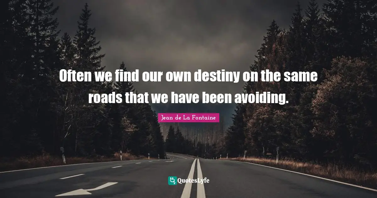 Often we find our own destiny on the same roads that we have been avoiding.