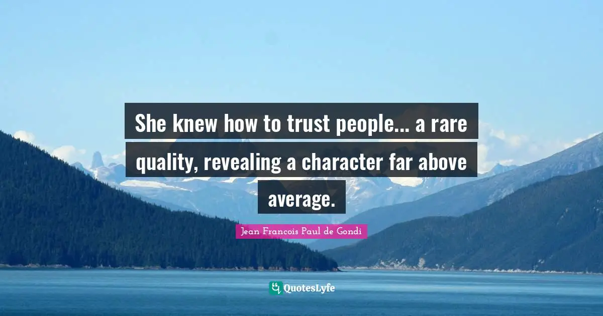 Above Average Quotes: "She knew how to trust people... a rare quality, revealing a character far above average."