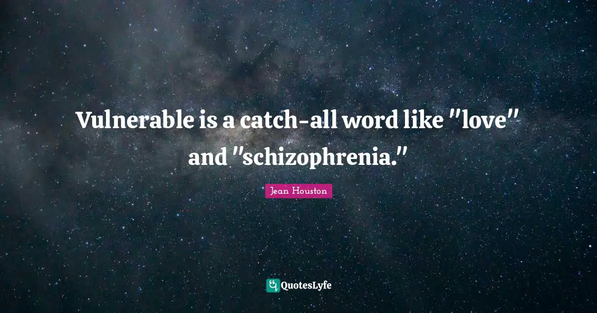 Vulnerable is a catch-all word like "love" and "schizophrenia."