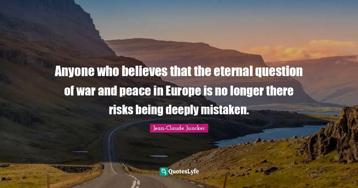 Anyone who believes that the eternal question of war and peace in Europe is no longer there risks being deeply mistaken.